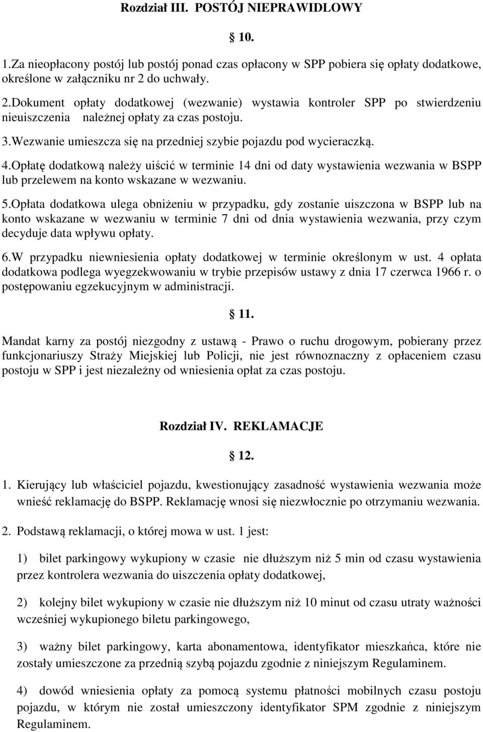 Wezwanie umieszcza się na przedniej szybie pojazdu pod wycieraczką. 4.Opłatę dodatkową należy uiścić w terminie 14 dni od daty wystawienia wezwania w BSPP lub przelewem na konto wskazane w wezwaniu.