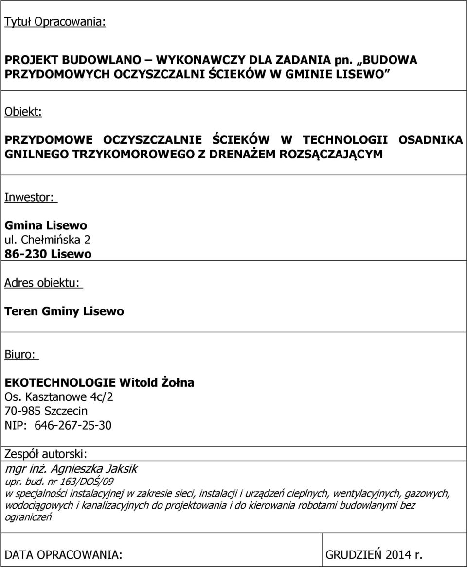 Gmina Lisewo ul. Chełmińska 2 86-230 Lisewo Adres obiektu: Teren Gminy Lisewo Biuro: EKOTECHNOLOGIE Witold Żołna Os.