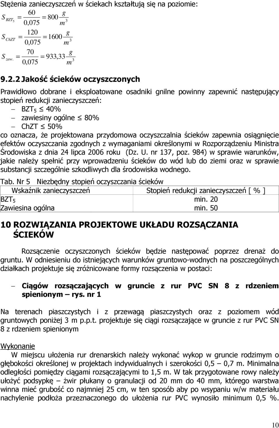 2 Jakość ścieków oczyszczonych Prawidłowo dobrane i eksploatowane osadniki gnilne powinny zapewnić następujący stopień redukcji zanieczyszczeń: BZT 5 40% zawiesiny ogólne 80% ChZT 50% co oznacza, że