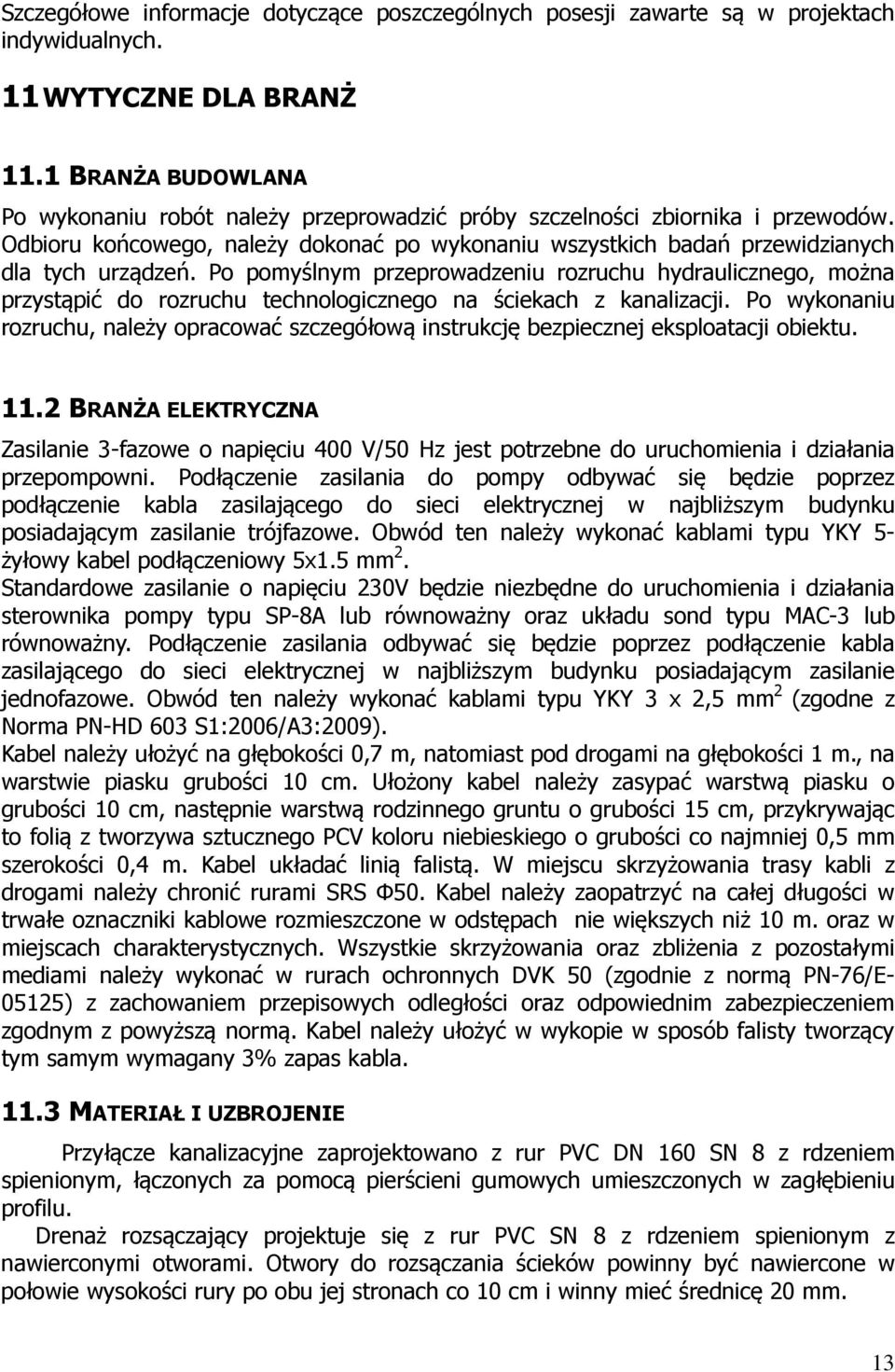 Po pomyślnym przeprowadzeniu rozruchu hydraulicznego, można przystąpić do rozruchu technologicznego na ściekach z kanalizacji.