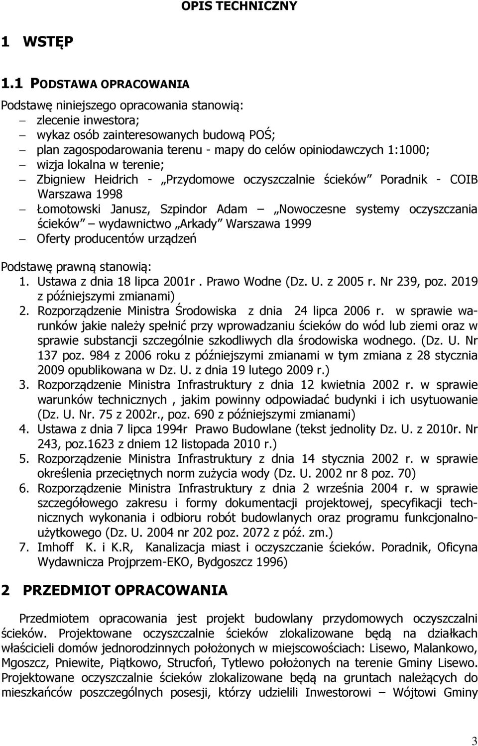 lokalna w terenie; Zbigniew Heidrich - Przydomowe oczyszczalnie ścieków Poradnik - COIB Warszawa 1998 Łomotowski Janusz, Szpindor Adam Nowoczesne systemy oczyszczania ścieków wydawnictwo Arkady