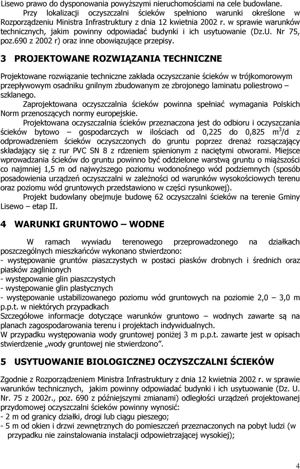 w sprawie warunków technicznych, jakim powinny odpowiadać budynki i ich usytuowanie (Dz.U. Nr 75, poz.690 z 2002 r) oraz inne obowiązujące przepisy.