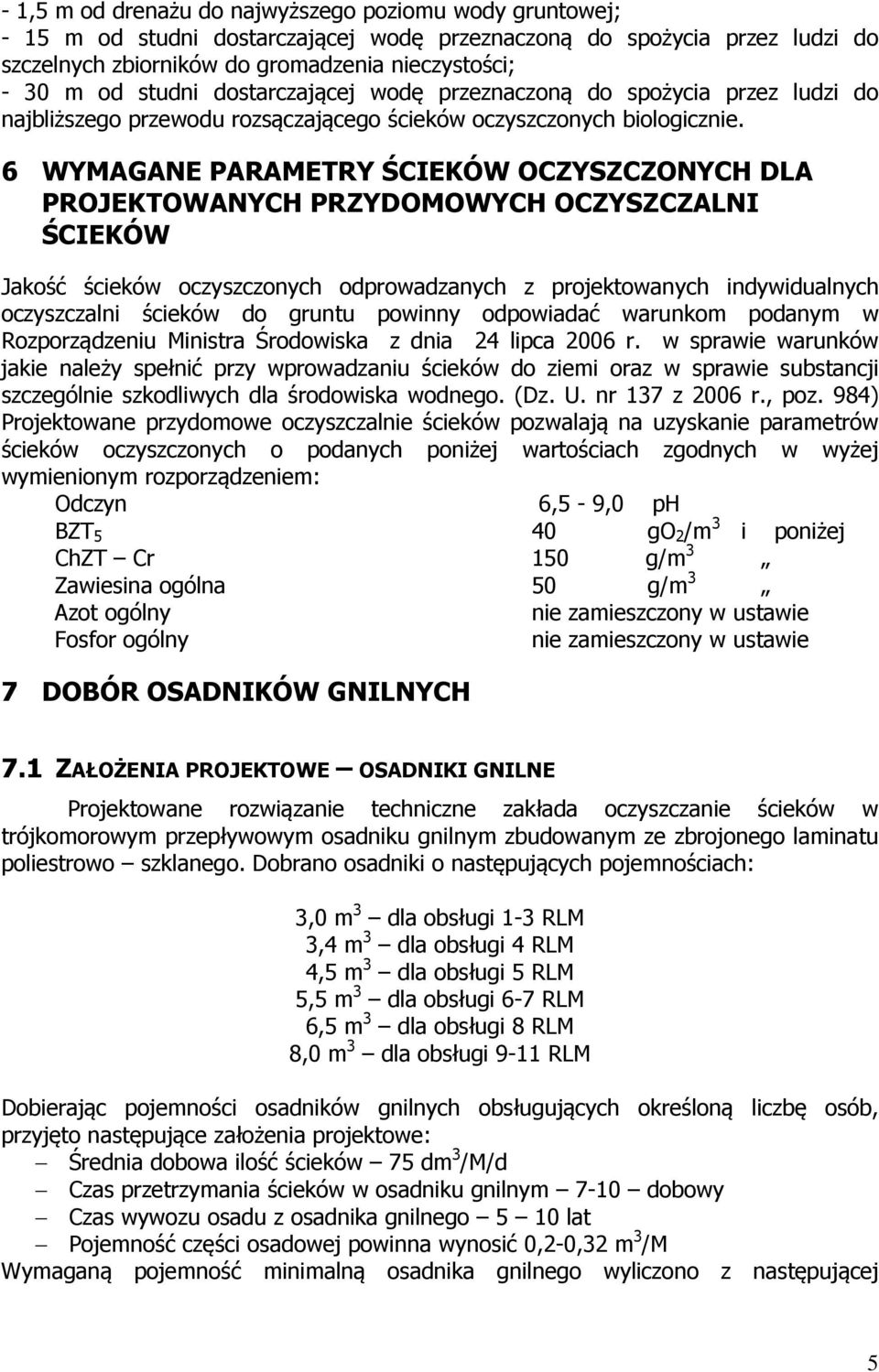 6 WYMAGANE PARAMETRY ŚCIEKÓW OCZYSZCZONYCH DLA PROJEKTOWANYCH PRZYDOMOWYCH OCZYSZCZALNI ŚCIEKÓW Jakość ścieków oczyszczonych odprowadzanych z projektowanych indywidualnych oczyszczalni ścieków do