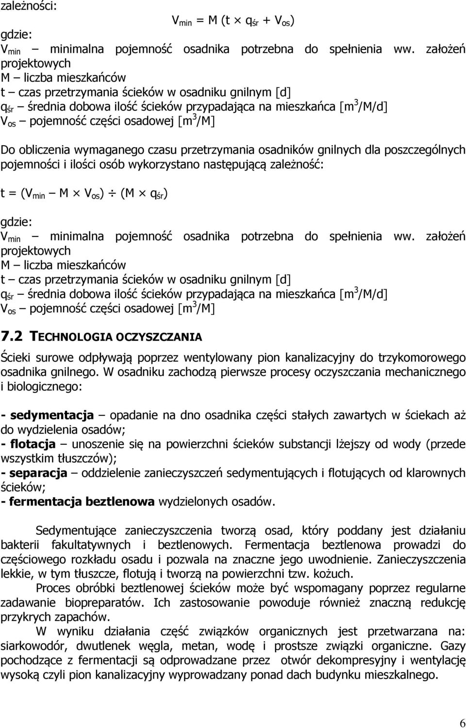 3 /M] Do obliczenia wymaganego czasu przetrzymania osadników gnilnych dla poszczególnych pojemności i ilości osób wykorzystano następującą zależność: t = (V min M V os ) (M q śr ) gdzie: V min