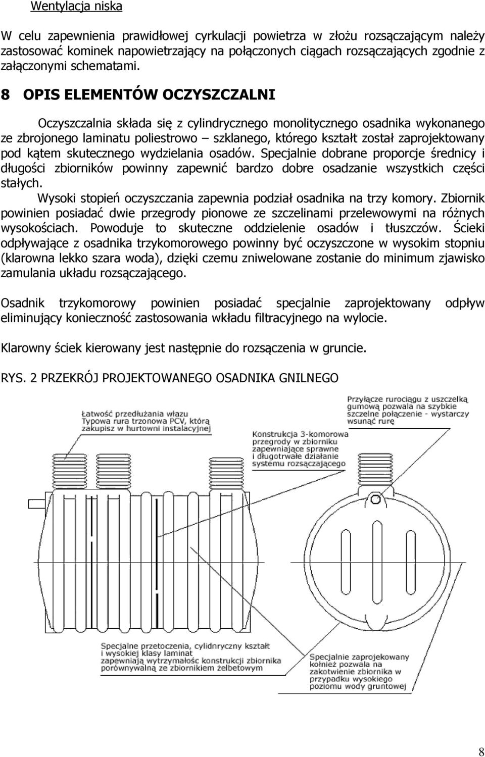 8 OPIS ELEMENTÓW OCZYSZCZALNI Oczyszczalnia składa się z cylindrycznego monolitycznego osadnika wykonanego ze zbrojonego laminatu poliestrowo szklanego, którego kształt został zaprojektowany pod