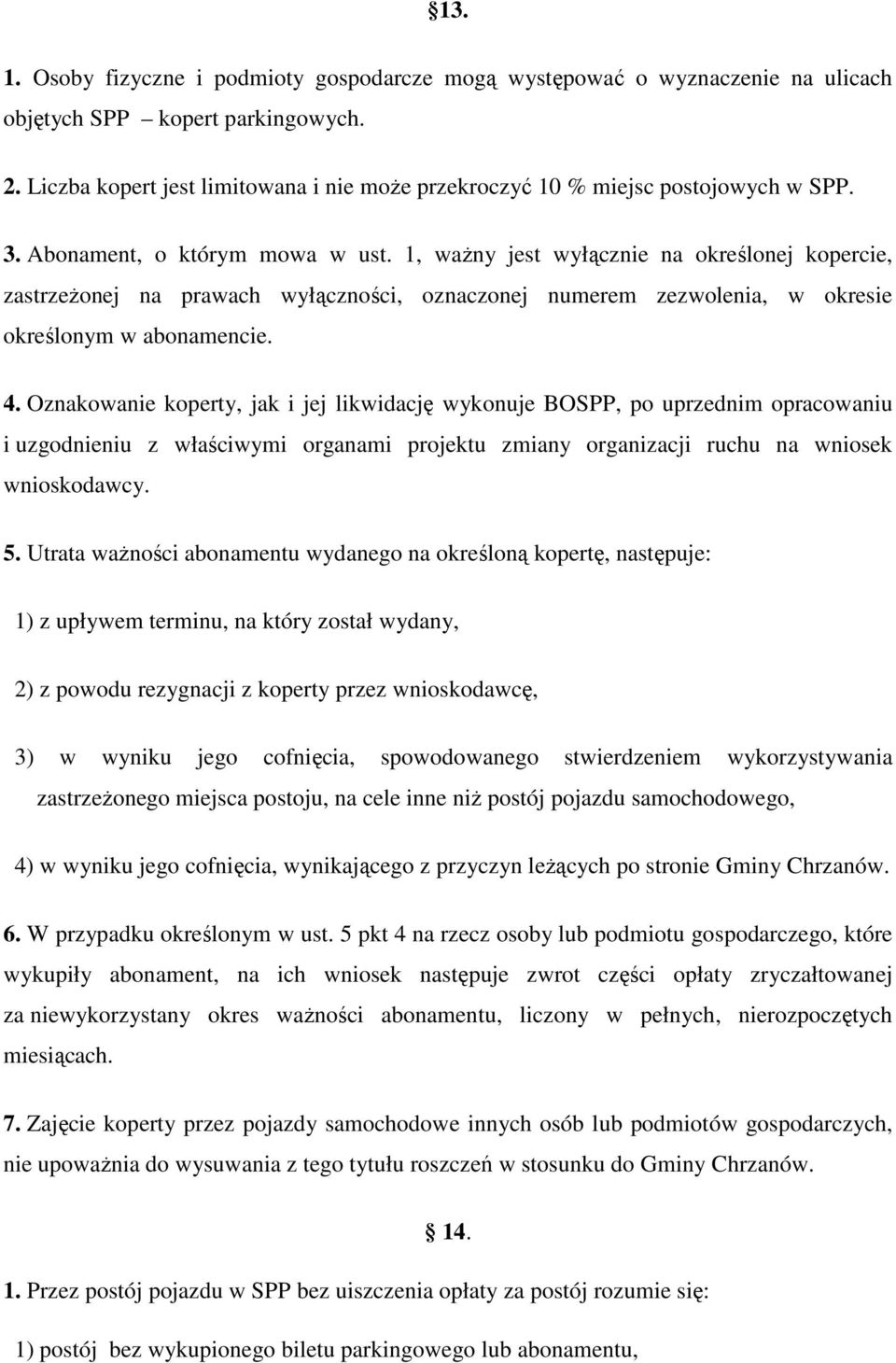 1, ważny jest wyłącznie na określonej kopercie, zastrzeżonej na prawach wyłączności, oznaczonej numerem zezwolenia, w okresie określonym w abonamencie. 4.