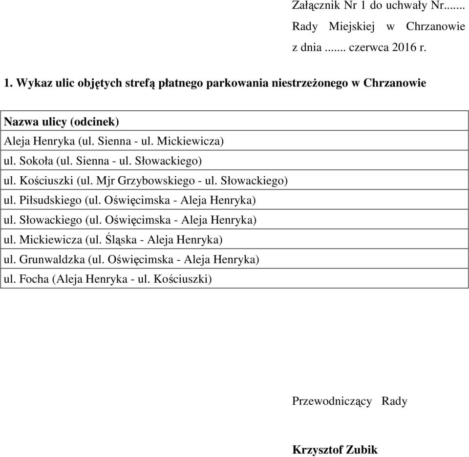 Oświęcimska - Aleja Henryka) ul. Słowackiego (ul. Oświęcimska - Aleja Henryka) ul. Mickiewicza (ul. Śląska - Aleja Henryka) ul. Grunwaldzka (ul.