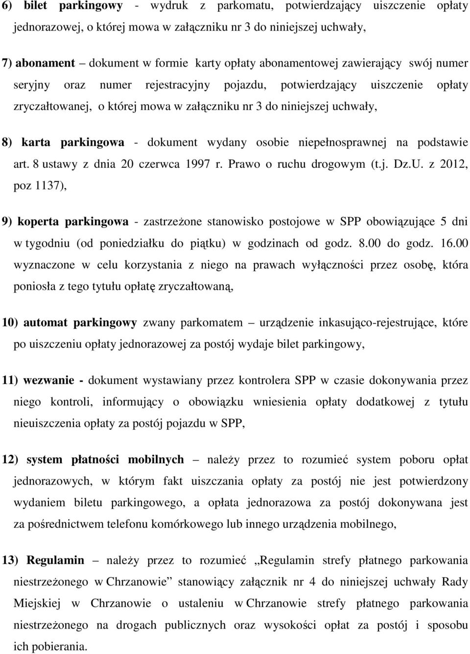 parkingowa - dokument wydany osobie niepełnosprawnej na podstawie art. 8 ustawy z dnia 20 czerwca 1997 r. Prawo o ruchu drogowym (t.j. Dz.U.