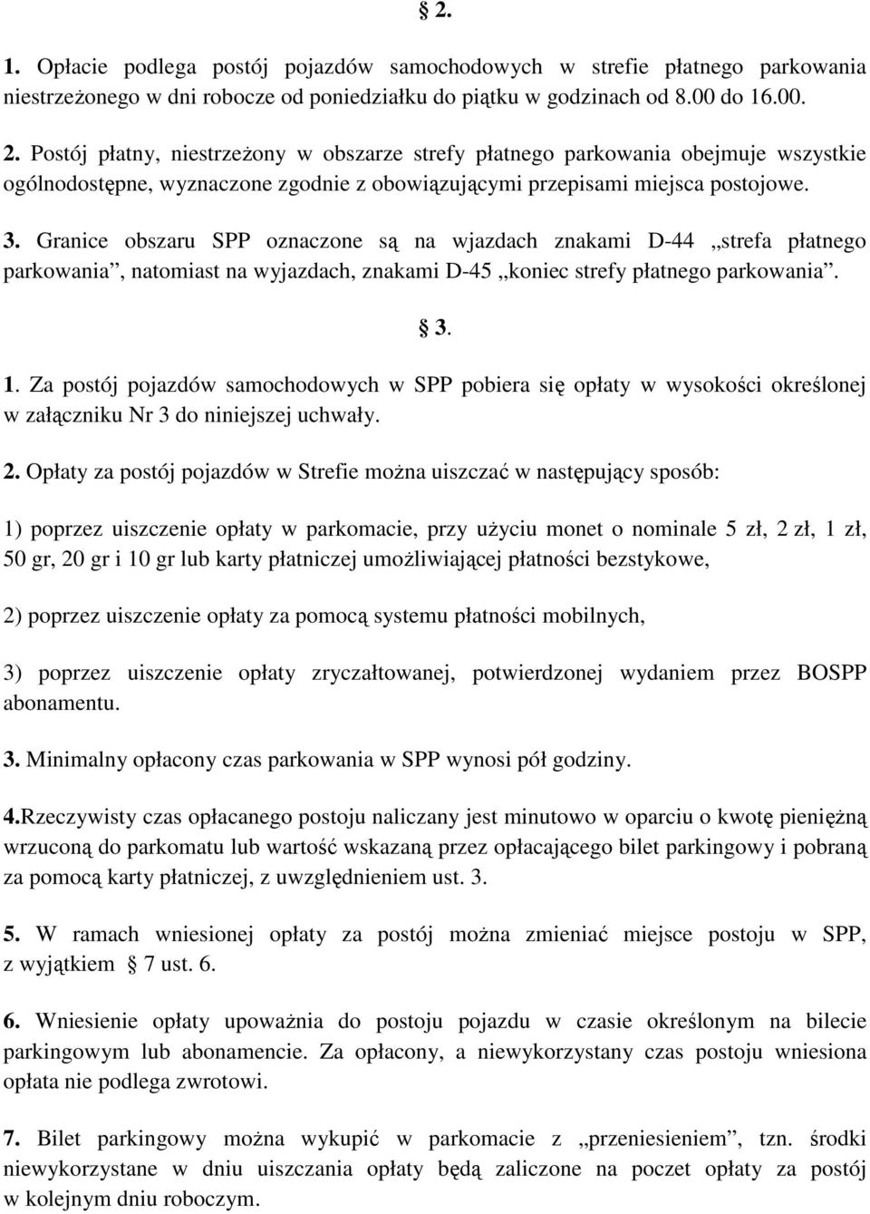 Granice obszaru SPP oznaczone są na wjazdach znakami D-44 strefa płatnego parkowania, natomiast na wyjazdach, znakami D-45 koniec strefy płatnego parkowania. 3. 1.