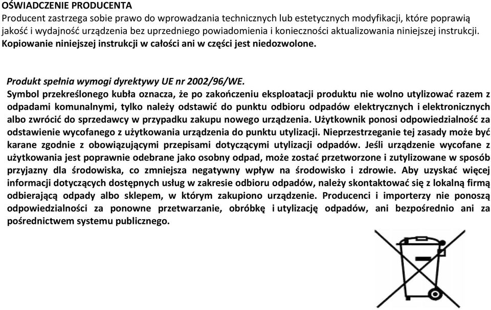 Symbol przekreślonego kubła oznacza, że po zakończeniu eksploatacji produktu nie wolno utylizować razem z odpadami komunalnymi, tylko należy odstawić do punktu odbioru odpadów elektrycznych i