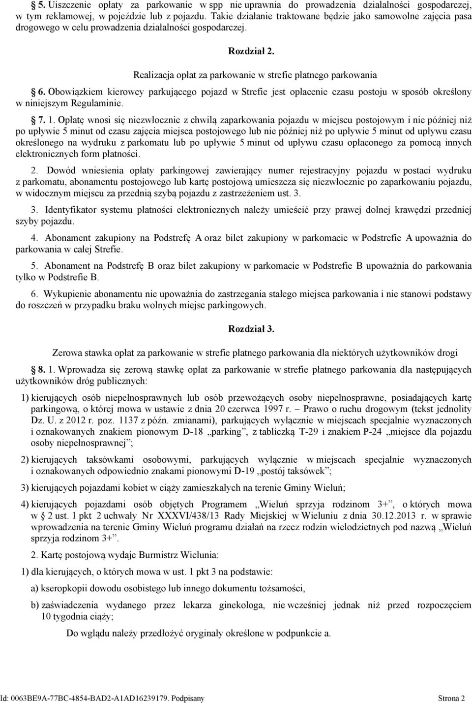 Obowiązkiem kierowcy parkującego pojazd w Strefie jest opłacenie czasu postoju w sposób określony w niniejszym Regulaminie. 7. 1.