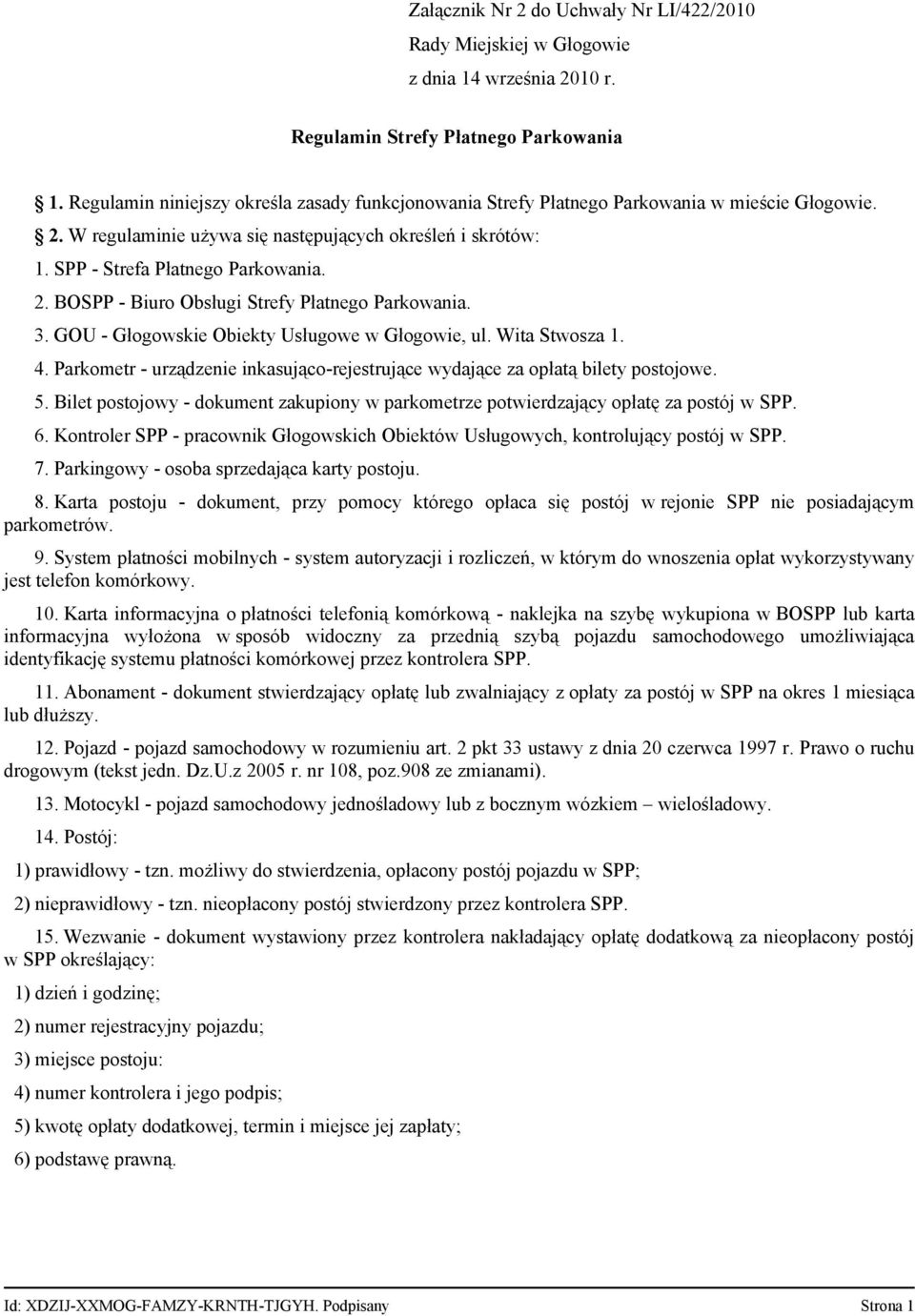 3. GOU - Głogowskie Obiekty Usługowe w Głogowie, ul. Wita Stwosza 1. 4. Parkometr - urządzenie inkasująco-rejestrujące wydające za opłatą bilety postojowe. 5.