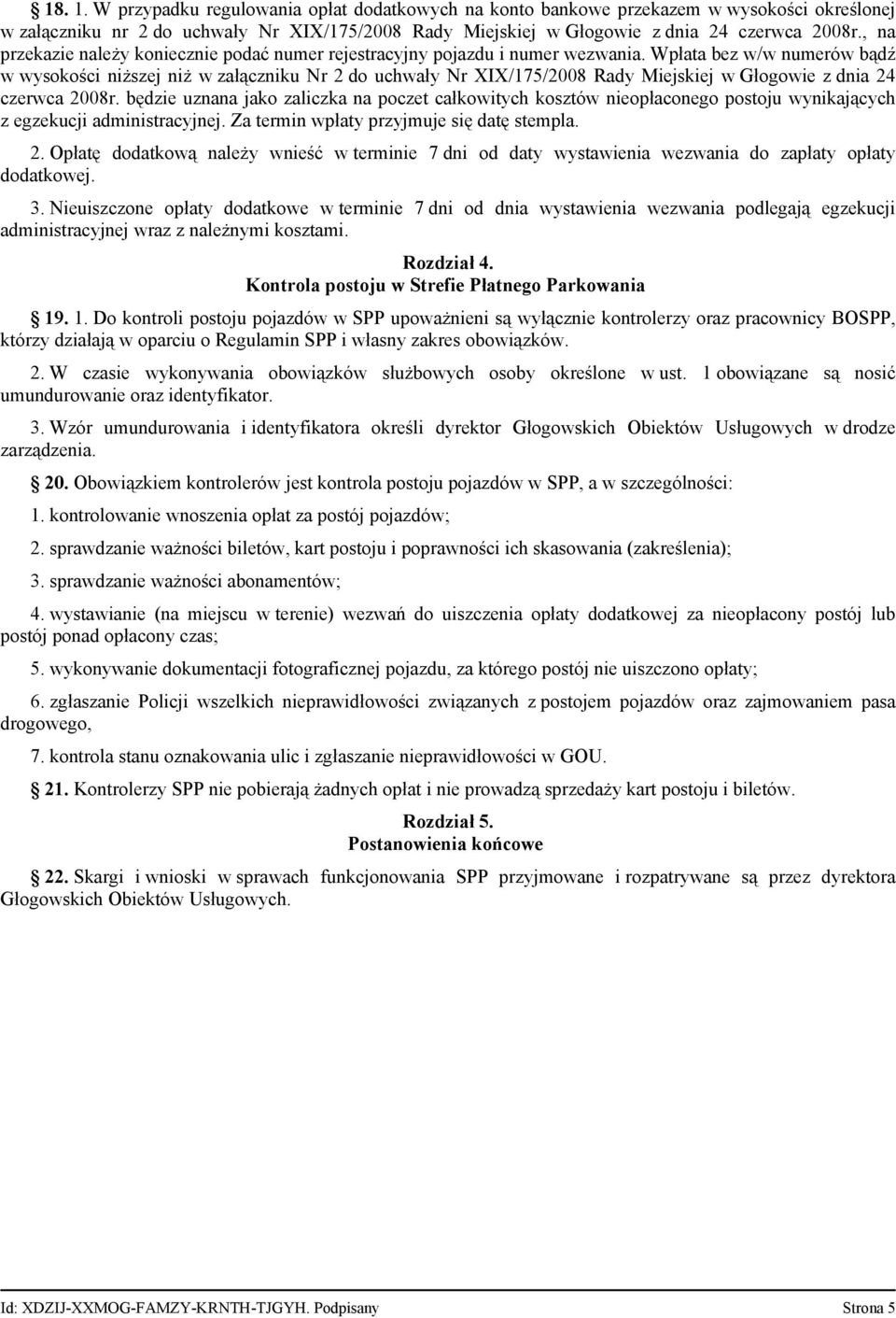 Wpłata bez w/w numerów bądź w wysokości niższej niż w załączniku Nr 2 do uchwały Nr XIX/175/2008 Rady Miejskiej w Głogowie z dnia 24 czerwca 2008r.