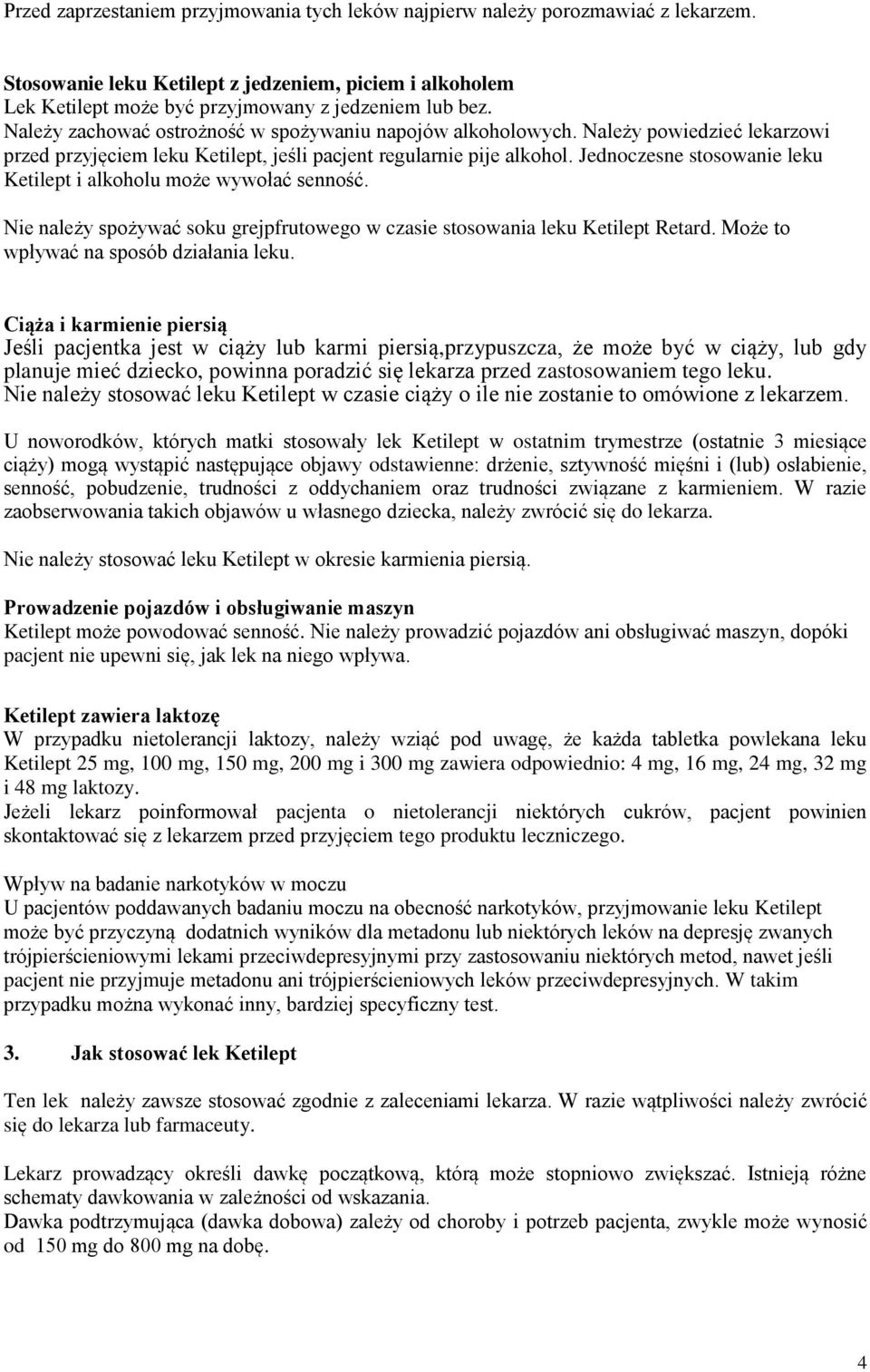 Jednoczesne stosowanie leku Ketilept i alkoholu może wywołać senność. Nie należy spożywać soku grejpfrutowego w czasie stosowania leku Ketilept Retard. Może to wpływać na sposób działania leku.
