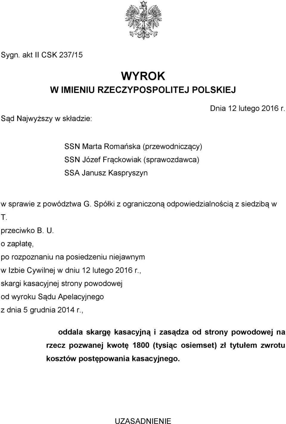 Spółki z ograniczoną odpowiedzialnością z siedzibą w T. przeciwko B. U. o zapłatę, po rozpoznaniu na posiedzeniu niejawnym w Izbie Cywilnej w dniu 12 lutego 2016 r.