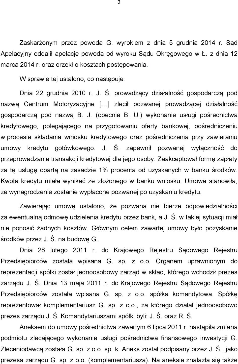 prowadzący działalność gospodarczą pod nazwą Centrum Motoryzacyjne [ ] zlecił pozwanej prowadzącej działalność gospodarczą pod nazwą B. J. (obecnie B. U.