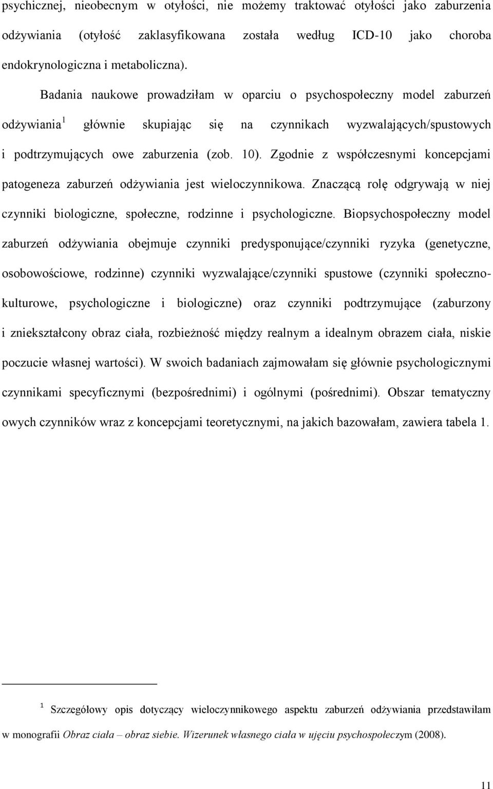 Zgodnie z współczesnymi koncepcjami patogeneza zaburzeń odżywiania jest wieloczynnikowa. Znaczącą rolę odgrywają w niej czynniki biologiczne, społeczne, rodzinne i psychologiczne.