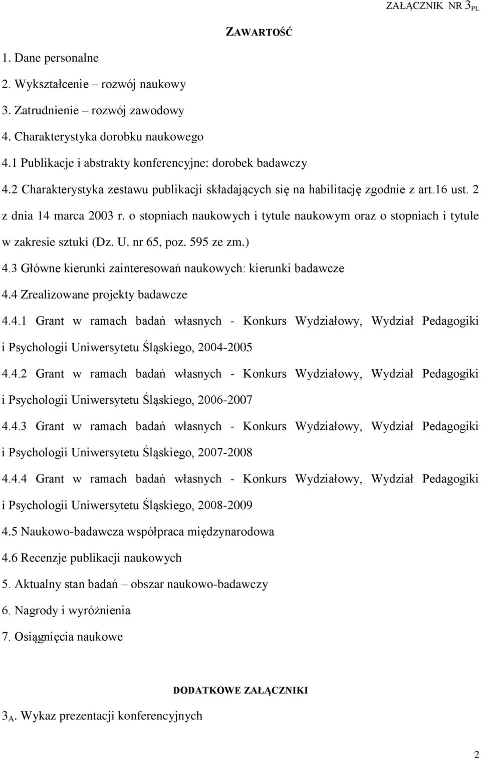 o stopniach naukowych i tytule naukowym oraz o stopniach i tytule w zakresie sztuki (Dz. U. nr 65, poz. 595 ze zm.) 4.3 Główne kierunki zainteresowań naukowych: kierunki badawcze 4.