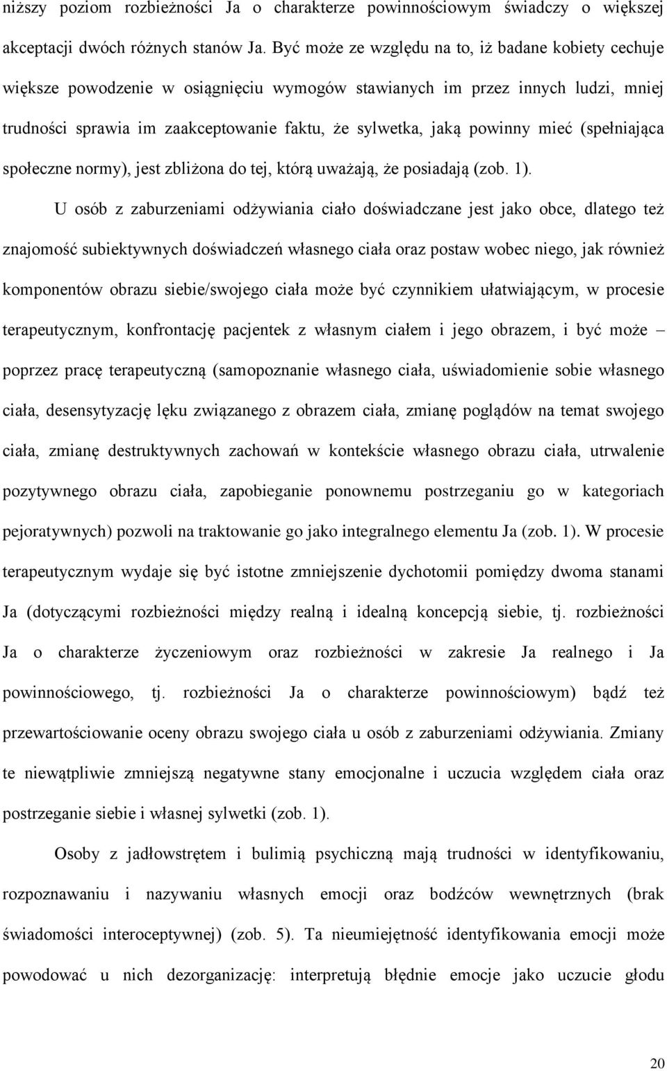 powinny mieć (spełniająca społeczne normy), jest zbliżona do tej, którą uważają, że posiadają (zob. 1).