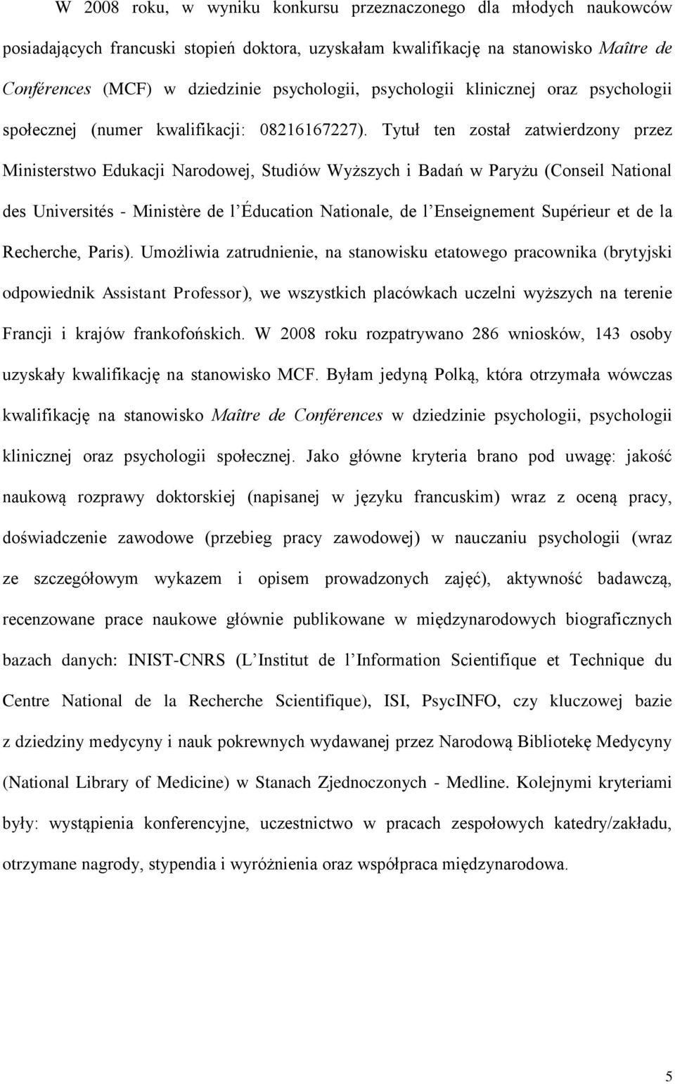 Tytuł ten został zatwierdzony przez Ministerstwo Edukacji Narodowej, Studiów Wyższych i Badań w Paryżu (Conseil National des Universités - Ministère de l Éducation Nationale, de l Enseignement