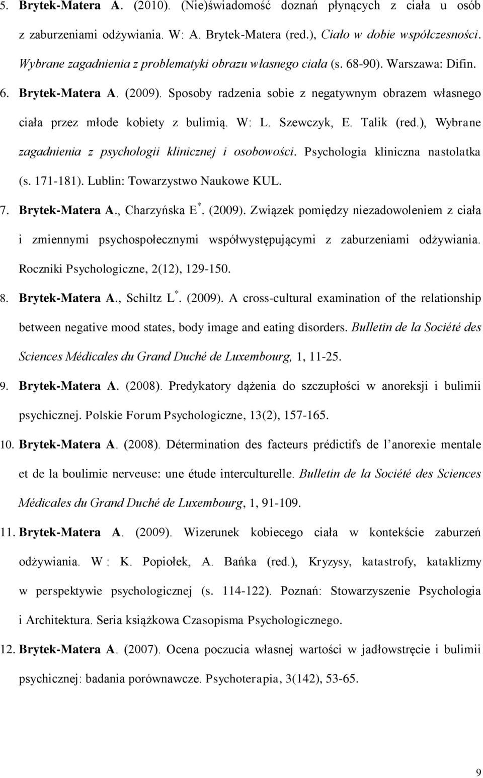 Sposoby radzenia sobie z negatywnym obrazem własnego ciała przez młode kobiety z bulimią. W: L. Szewczyk, E. Talik (red.), Wybrane zagadnienia z psychologii klinicznej i osobowości.