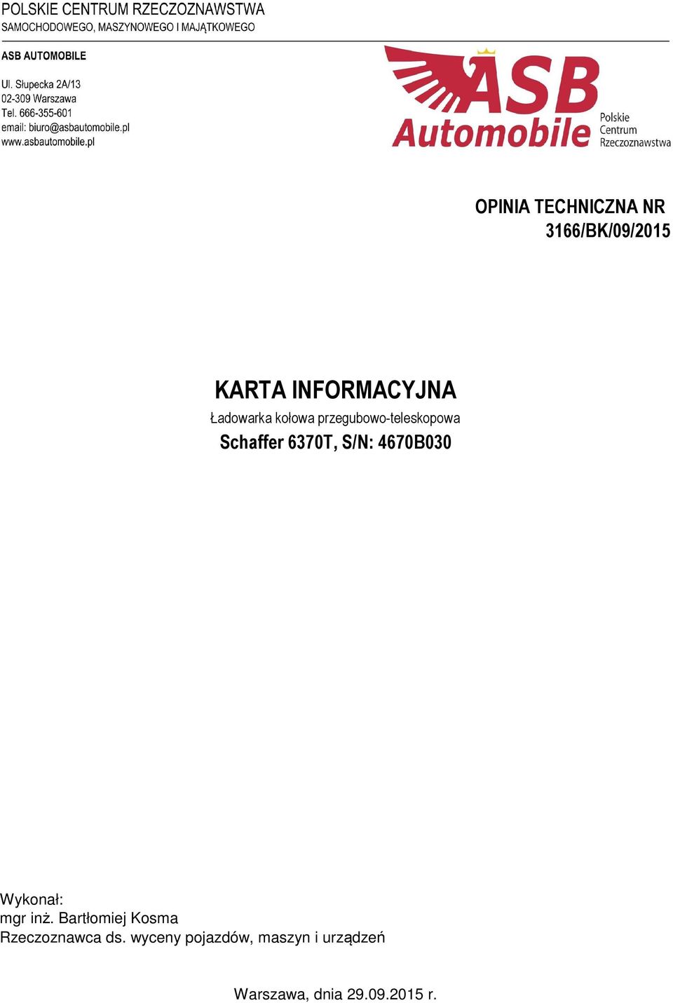 4670B030 Wykonał: mgr inż. Bartłomiej Kosma Rzeczoznawca ds.