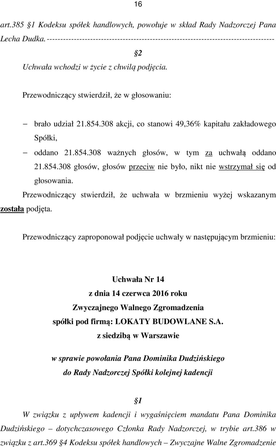 Uchwała Nr 14 w sprawie powołania Pana Dominika Dudzińskiego do Rady Nadzorczej Spółki kolejnej kadencji W związku z upływem kadencji