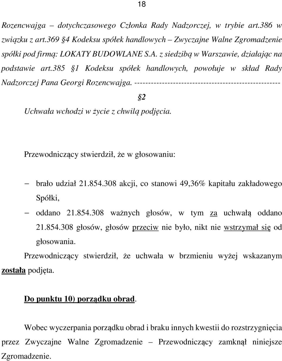 385 Kodeksu spółek handlowych, powołuje w skład Rady Nadzorczej Pana Georgi Rozencwajga.