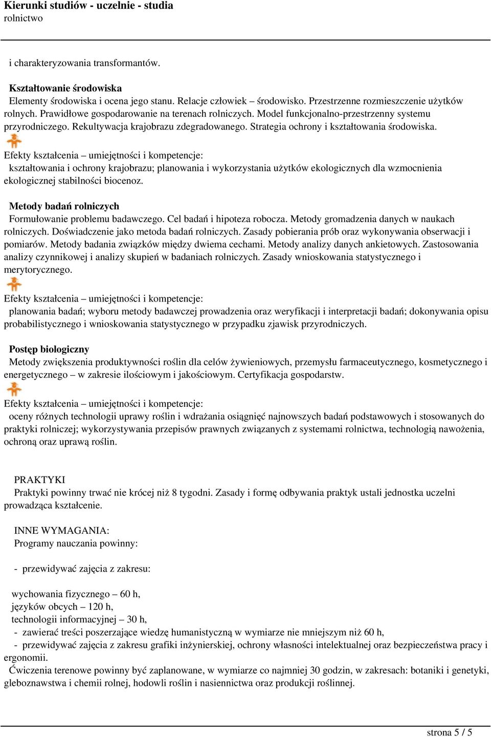 kształtowania i ochrony krajobrazu; planowania i wykorzystania użytków ekologicznych dla wzmocnienia ekologicznej stabilności biocenoz. Metody badań rolniczych Formułowanie problemu badawczego.