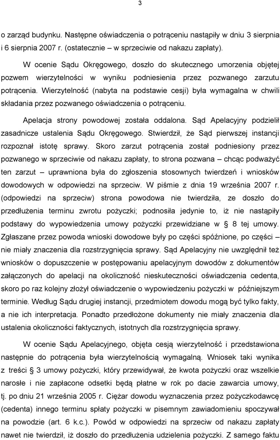 Wierzytelność (nabyta na podstawie cesji) była wymagalna w chwili składania przez pozwanego oświadczenia o potrąceniu. Apelacja strony powodowej została oddalona.