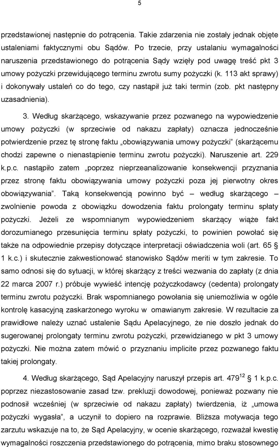 113 akt sprawy) i dokonywały ustaleń co do tego, czy nastąpił już taki termin (zob. pkt następny uzasadnienia). 3.