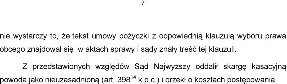 Z przedstawionych względów Sąd Najwyższy oddalił skargę kasacyjną powoda