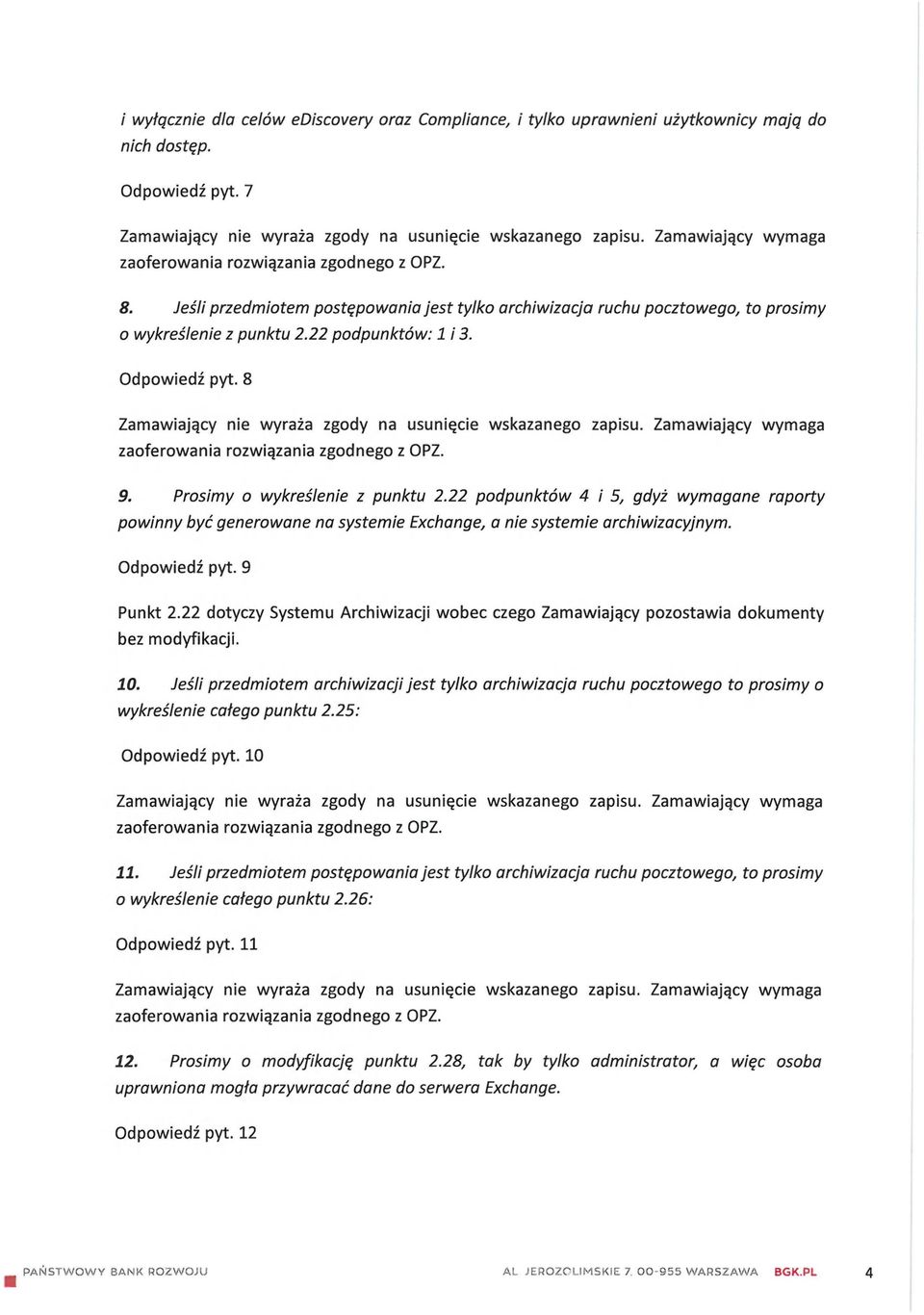 22 podpunktów 4 i 5, gdyż wymagane raporty powinny być generowane na systemie Exchange, a nie systemie archiwizacyjnym. Odpowiedź pyt. 9 Punkt 2.