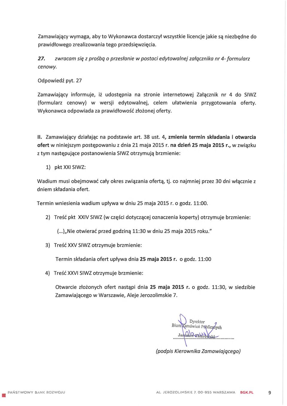 27 Zamawiający informuje, iż udostępnia na stronie internetowej Załącznik nr 4 do SIWZ (formularz cenowy) w wersji edytowalnej, celem ułatwienia przygotowania oferty.