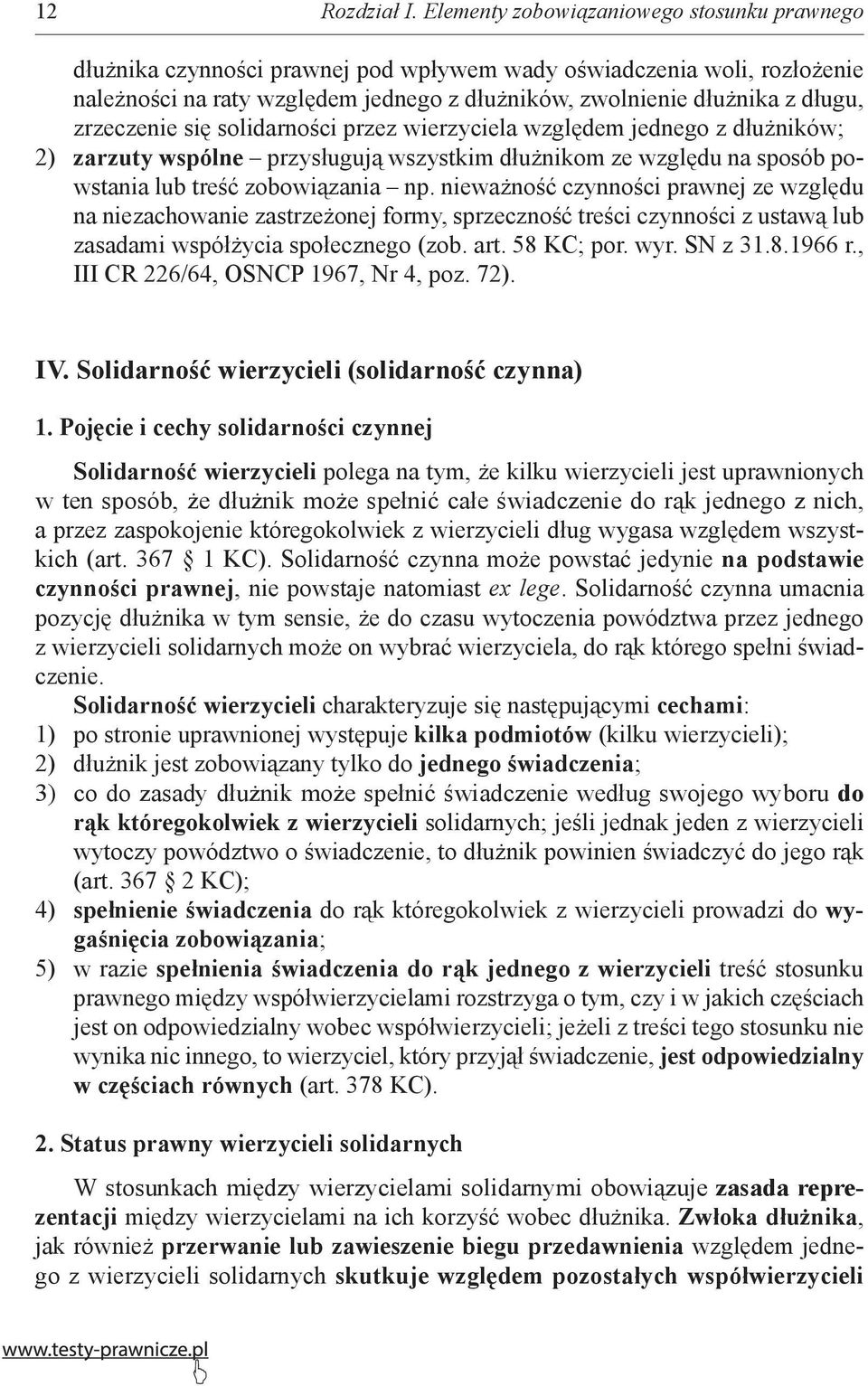 zrzeczenie się solidarności przez wierzyciela względem jednego z dłużników; 2) zarzuty wspólne przysługują wszystkim dłużnikom ze względu na sposób powstania lub treść zobowiązania np.