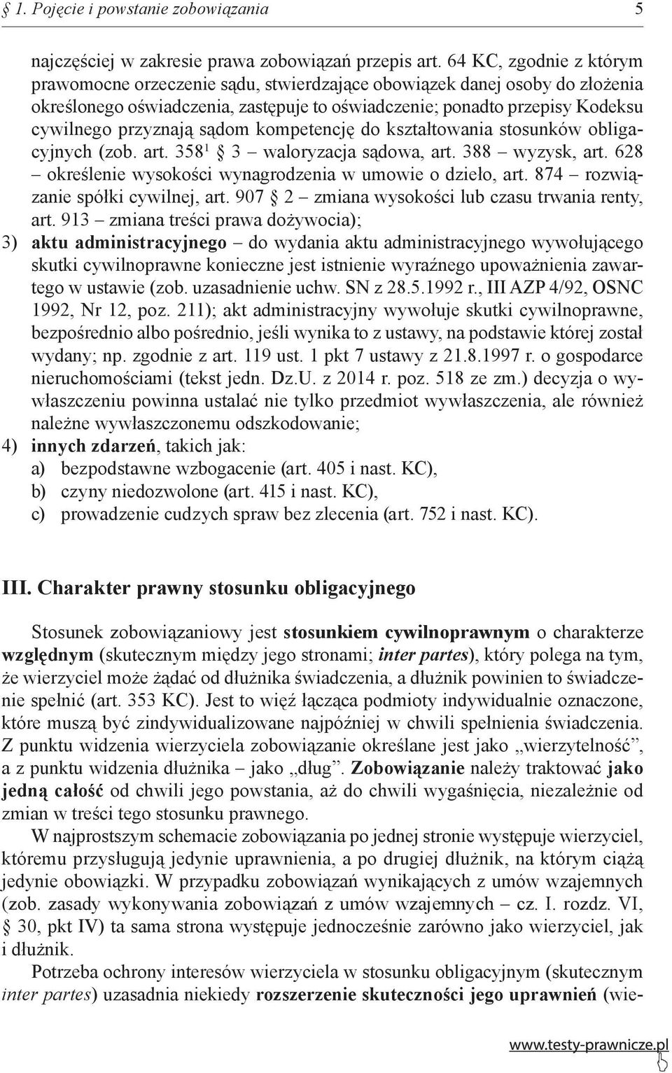 sądom kompetencję do kształtowania stosunków obligacyjnych (zob. art. 358 1 3 waloryzacja sądowa, art. 388 wyzysk, art. 628 określenie wysokości wynagrodzenia w umowie o dzieło, art.