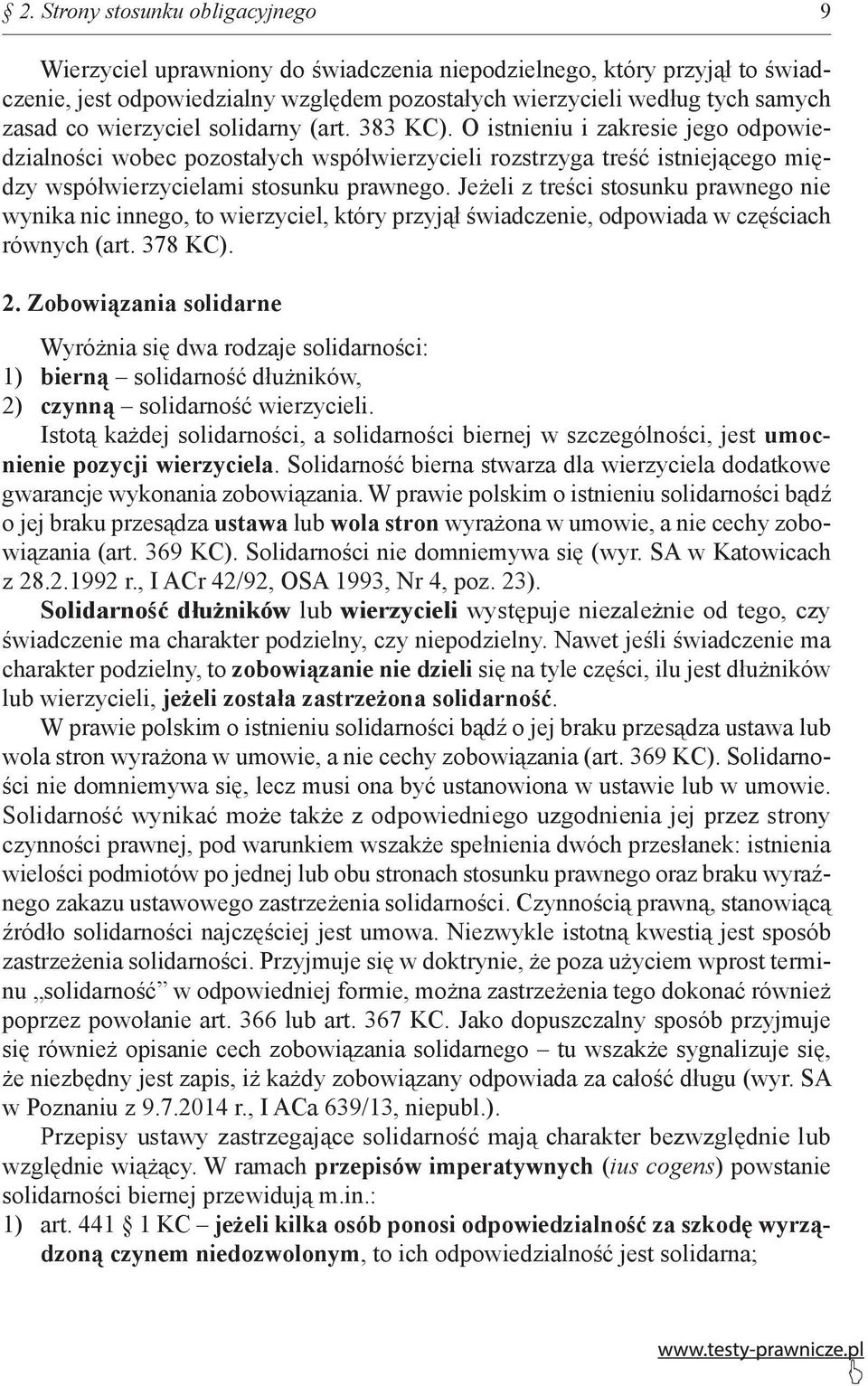 Jeżeli z treści stosunku prawnego nie wynika nic innego, to wierzyciel, który przyjął świadczenie, odpowiada w częściach równych (art. 378 KC). 2.