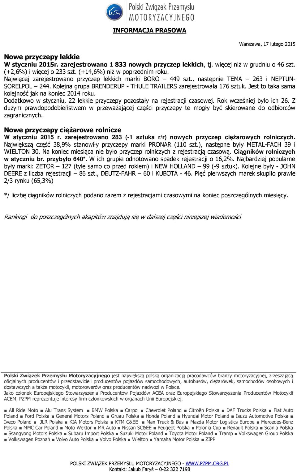 Jest to taka sama kolejność jak na koniec 2014 roku. Dodatkowo w styczniu, 22 lekkie przyczepy pozostały na rejestracji czasowej. Rok wcześniej było ich 26.