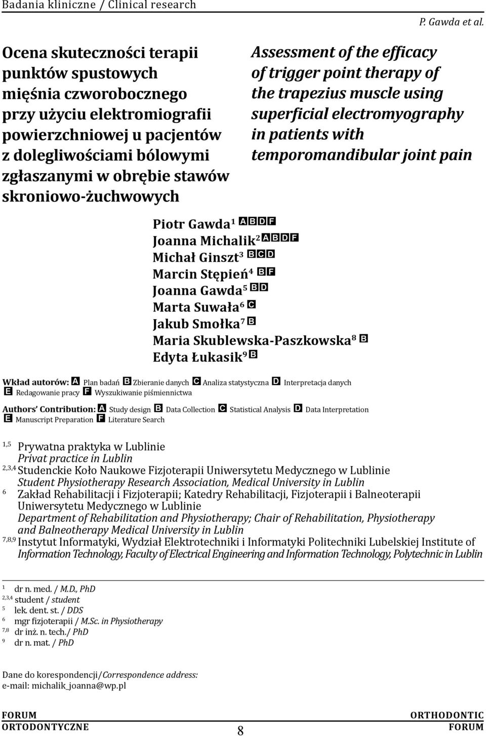 Joanna Michalik 2 A b D F Michał Ginszt 3 B c d Marcin Stępień 4 B f Joanna Gawda 5 B d Marta Suwała 6 c Jakub Smołka 7 b Maria Skublewska-Paszkowska 8 Edyta Łukasik 9 b b Wkład autorów: A Plan badań