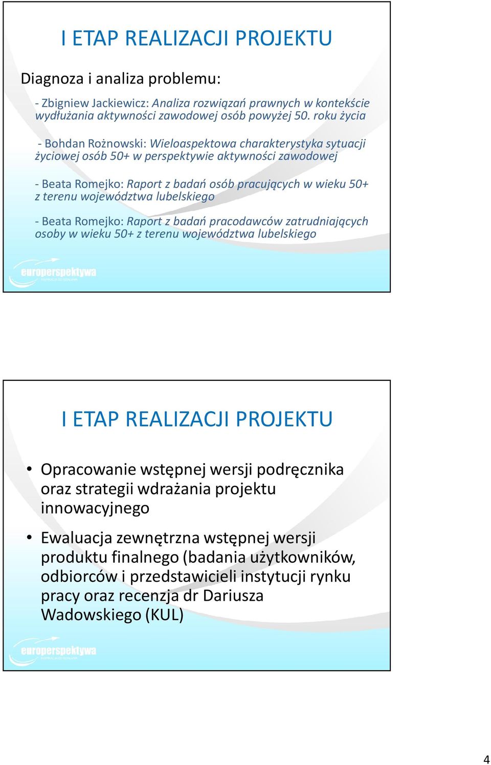 województwa lubelskiego -Beata Romejko: Raport z badań pracodawców zatrudniających osoby w wieku 50+ z terenu województwa lubelskiego I ETAP REALIZACJI PROJEKTU Opracowanie wstępnej wersji