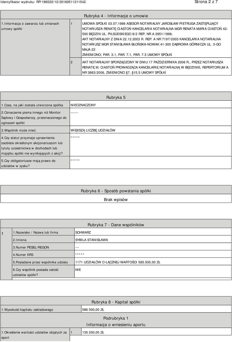 AKT NOTARIALNY Z DNIA 22.12.2003 R. REP. A NR 7197/2003 KANCELARIA NOTARIALNA NOTARIUSZ MGR STANISŁAWA BŁOŃSKA-NOWAK 41-300 DĄBROWA GÓRNICZA UL. 3-GO MAJA 22 ZMIENIONO; PAR. 3.1, PAR. 7.1, PAR. 7.3 UMOWY SPÓŁKI 2 AKT NOTARIALNY SPORZĄDZONY W DNIU 17 PAŹDZIERNIKA 2006 R.