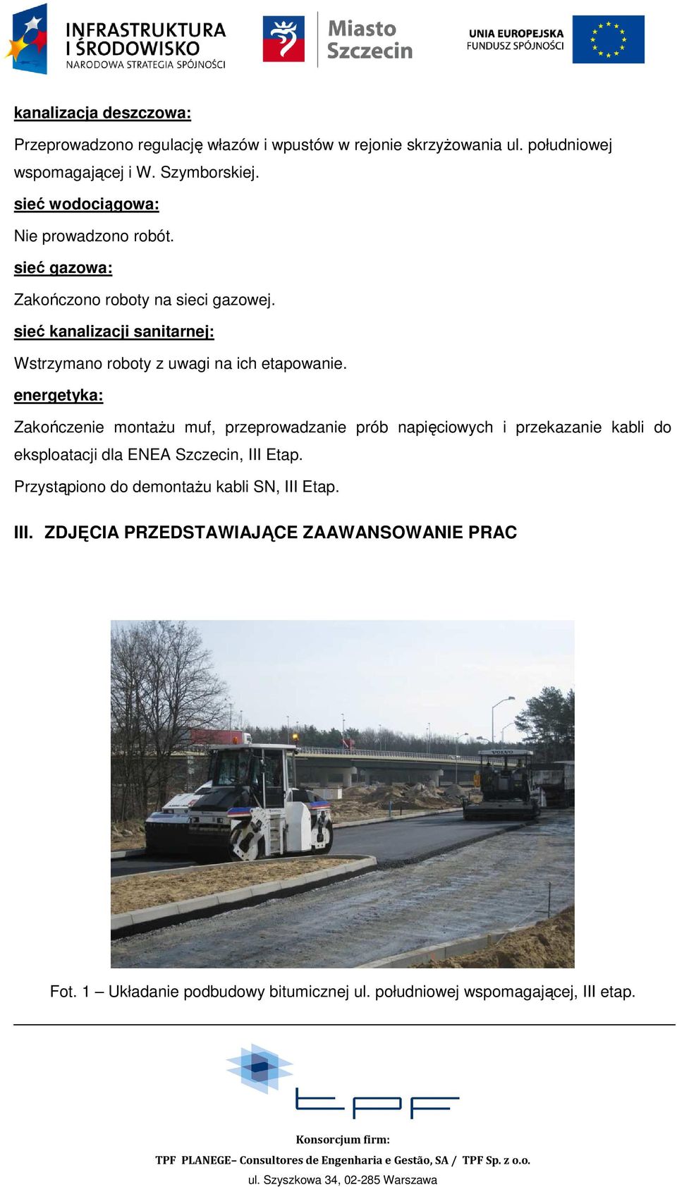 sieć kanalizacji sanitarnej: Wstrzymano roboty z uwagi na ich etapowanie.