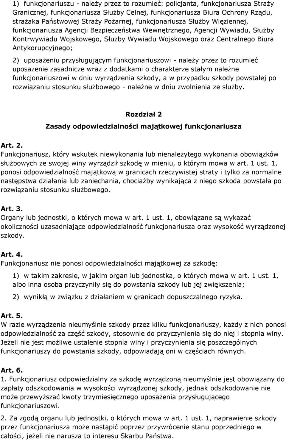 Antykorupcyjnego; 2) uposażeniu przysługującym funkcjonariuszowi - należy przez to rozumieć uposażenie zasadnicze wraz z dodatkami o charakterze stałym należne funkcjonariuszowi w dniu wyrządzenia