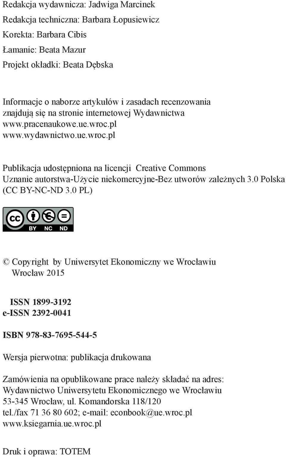 pl www.wydawnictwo.ue.wroc.pl Publikacja udostępniona na licencji Creative Commons Uznanie autorstwa-użycie niekomercyjne-bez utworów zależnych 3.0 Polska (CC BY-NC-ND 3.