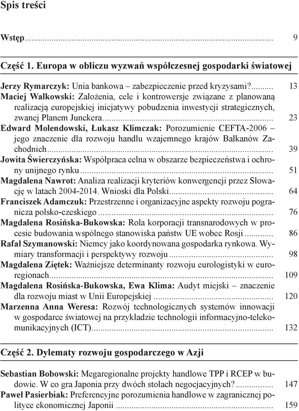 .. 23 Edward Molendowski, Łukasz Klimczak: Porozumienie CEFTA-2006 jego znaczenie dla rozwoju handlu wzajemnego krajów Bałkanów Zachodnich.