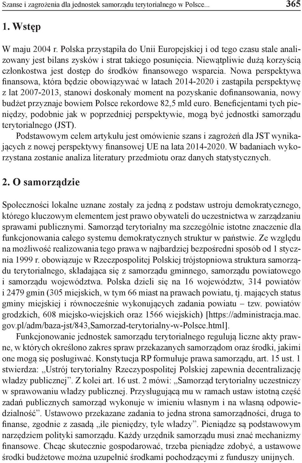 Niewątpliwie dużą korzyścią członkostwa jest dostęp do środków finansowego wsparcia.