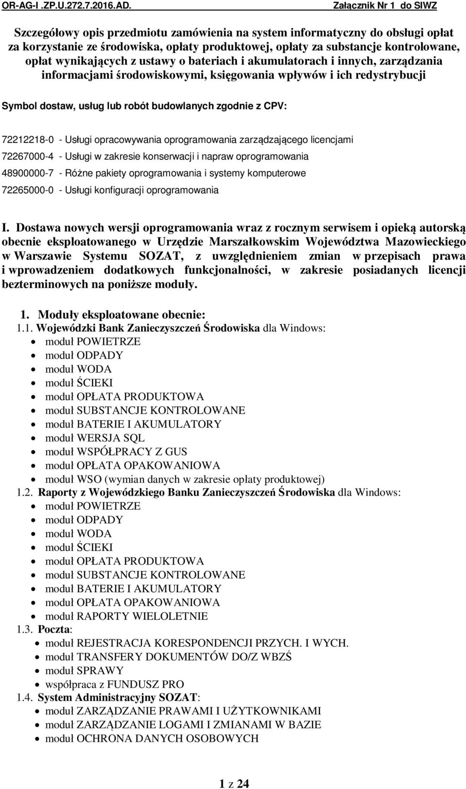 opracowywania oprogramowania zarz dzaj cego licencjami 72267000-4 - Us ugi w zakresie konserwacji i napraw oprogramowania 48900000-7 - Ró ne pakiety oprogramowania i systemy komputerowe 72265000-0 -
