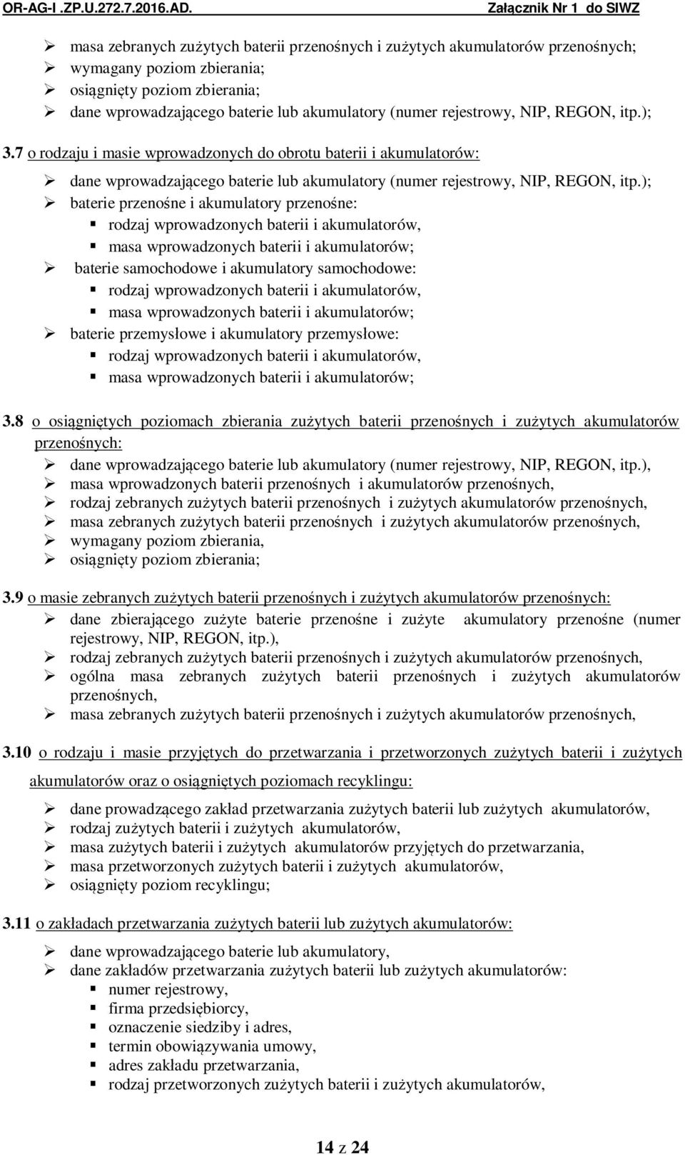 ); baterie przeno ne i akumulatory przeno ne: rodzaj wprowadzonych baterii i akumulatorów, masa wprowadzonych baterii i akumulatorów; baterie samochodowe i akumulatory samochodowe: rodzaj
