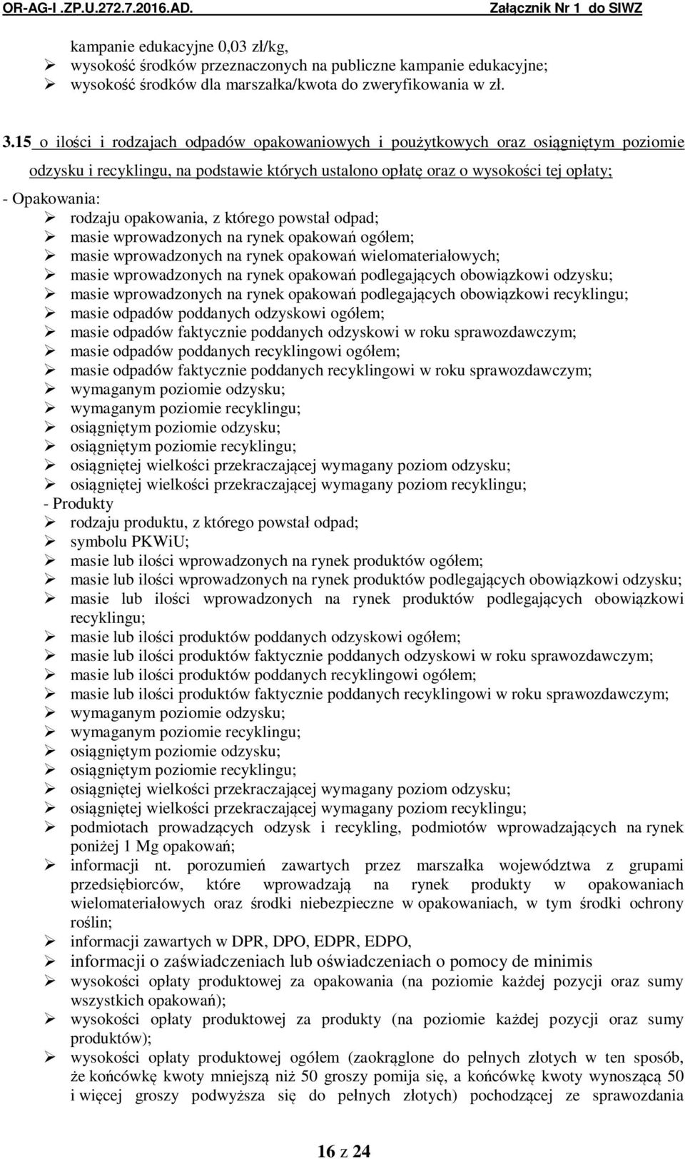 opakowania, z którego powsta odpad; masie wprowadzonych na rynek opakowa ogó em; masie wprowadzonych na rynek opakowa wielomateria owych; masie wprowadzonych na rynek opakowa podlegaj cych obowi
