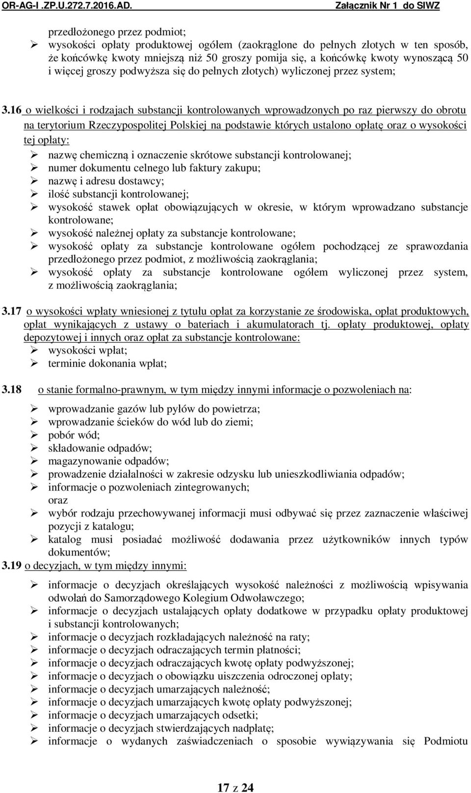 16 o wielko ci i rodzajach substancji kontrolowanych wprowadzonych po raz pierwszy do obrotu na terytorium Rzeczypospolitej Polskiej na podstawie których ustalono op at oraz o wysoko ci tej op aty:
